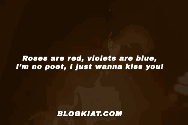 roses are red violets are blue i 'm no poet i just wanna kiss you blogkiat.com