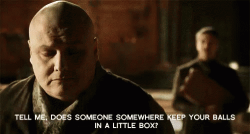 Does Someone Keep Your Balls In A Little Box? GIF - Gmame Of Thrones Conleth Hill Lord Varys GIFs
