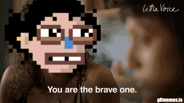 a pixelated image of a woman with the words " you are the brave one "