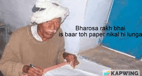 an older man is writing on a piece of paper with a caption that says " bharosa rakh bhai is baar toh paper nikal hi lunga
