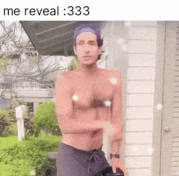 a man without a shirt is standing in front of a house with the words me reveal : 333 below him