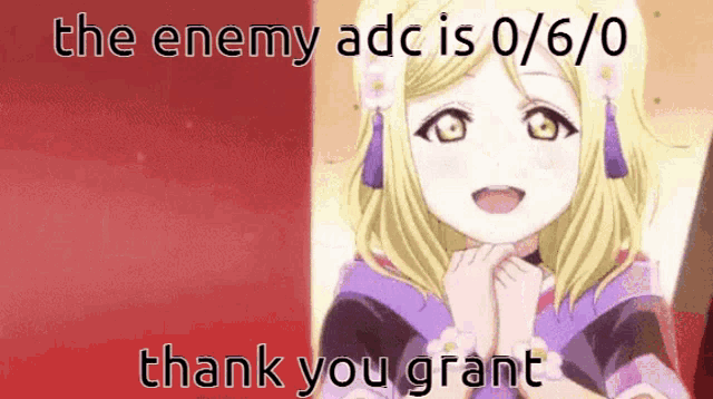 a picture of a girl with the words " the enemy adc is 0/6 / 0 thank you grant "