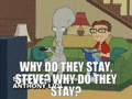 a cartoon of a man sitting on a couch playing a video game with the caption why do they stay steve