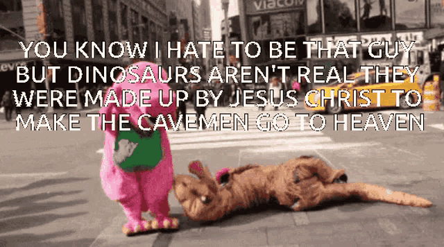 a picture of two dinosaurs on a street with the caption " you know i hate to be that guy but dinosaurs aren 't real
