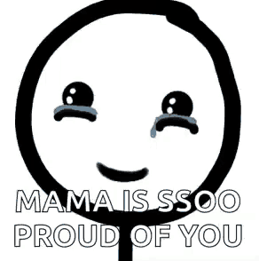 a cartoon face with a crying eye and the words `` mama is soo proud of you ''