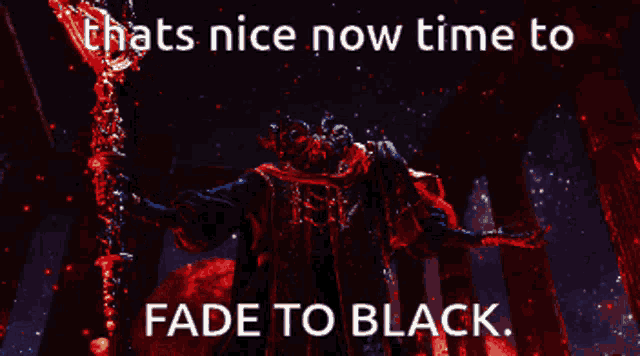 a picture of a demon with the words " thats nice now time to fade to black "