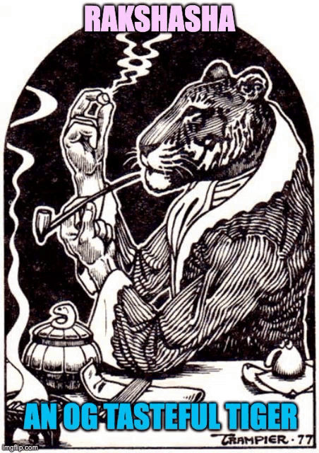 a black and white drawing of a tiger smoking a pipe with the words rakshasha an og tasteful tiger below it
