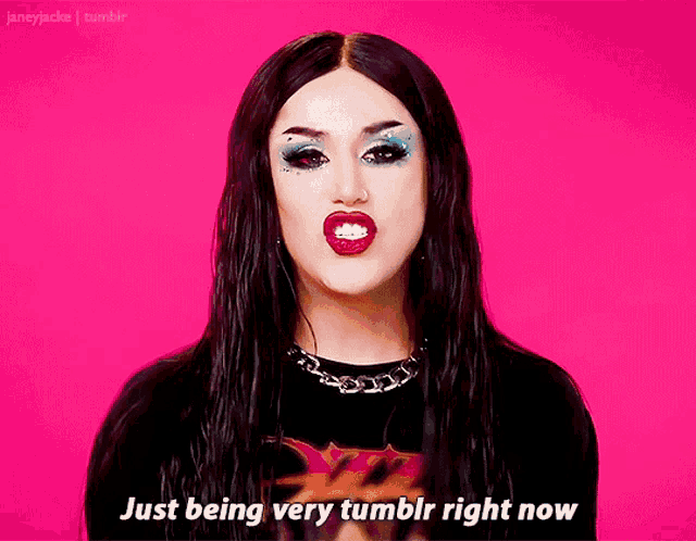 a woman says just being very tumblr right now on a pink background