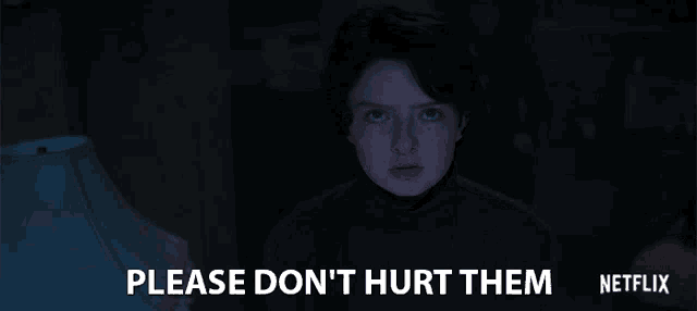 a netflix ad shows a girl in the dark and says please do n't hurt them