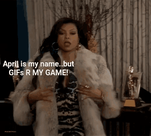 a woman in a fur coat says april is my name but gif 's r my game