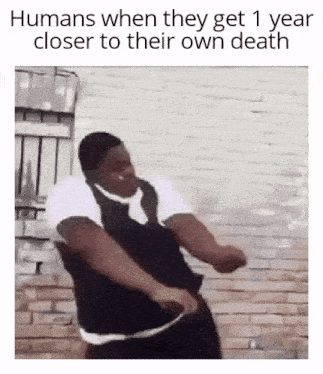 Humans When They Get 1 Year Closer To Their Own Death Birthday GIF