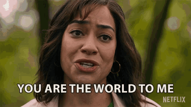 a woman says " you are the world to me " on netflix