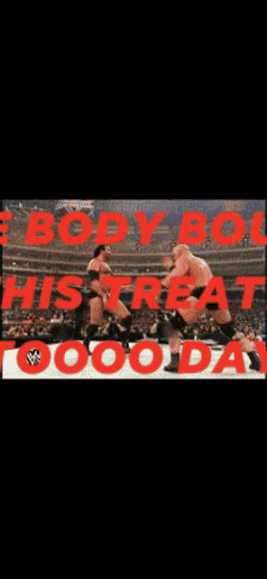 a picture of a wrestling match with the words body builder histreat toooo day