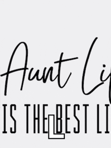aunt life is the best life written in black and white on a white background .