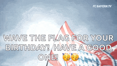 wave the flag for your birthday have a good one fc bayern.tv
