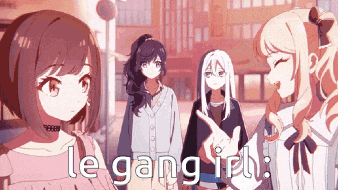 a group of anime girls standing next to each other with the words le gang irl written on the bottom .