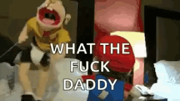 a mario puppet is standing next to another mario puppet with the words what the fuck daddy written on the bottom