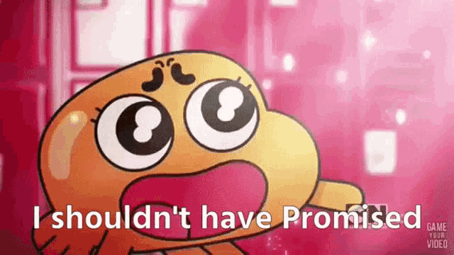 a cartoon character says i shouldn t have promised