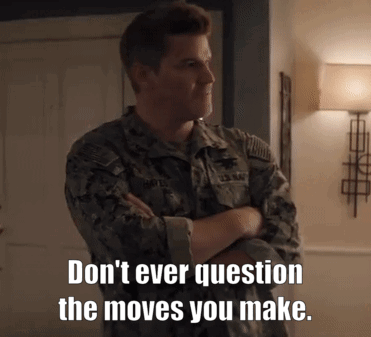Don'T Ever Question The Moves You Make Seal Team GIF - Don'T Ever Question The Moves You Make Seal Team Jason Hayes GIFs