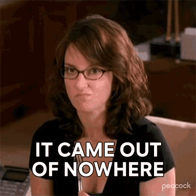 It Came Out Of Nowhere Liz Lemon GIF - It Came Out Of Nowhere Liz Lemon Tina Fey GIFs
