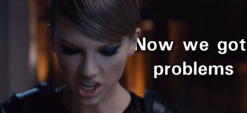 Now We Got Problems GIF - Taylor Swift Now We Got Problems Problem GIFs