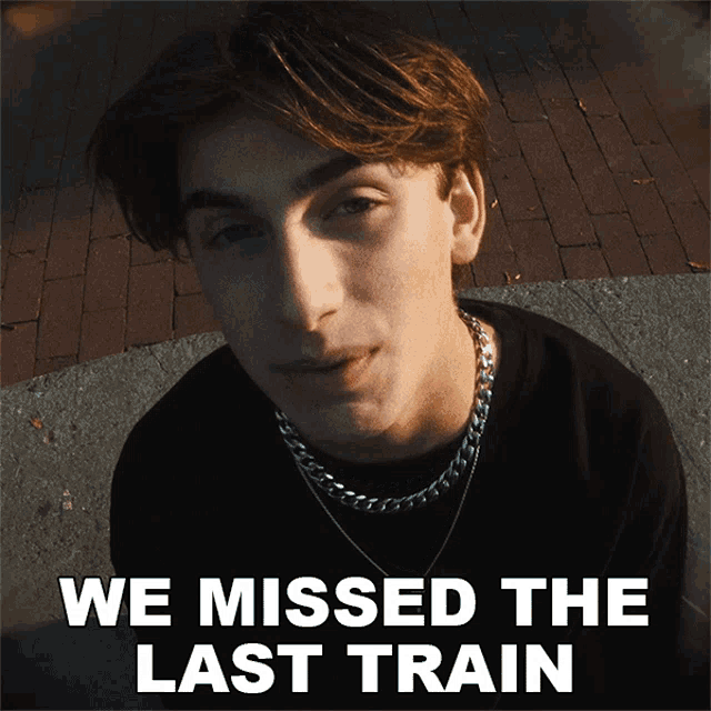 a picture of a young man with the words we missed the last train below it