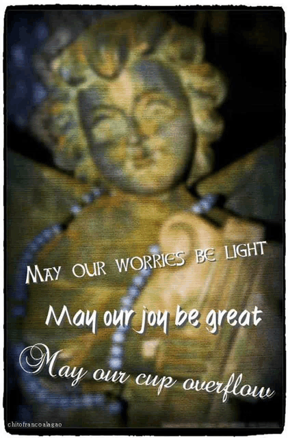 a picture of an angel with the words may our worries be light may our joy be great may our cup overflow