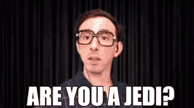 a man wearing glasses is asking are you a jedi .