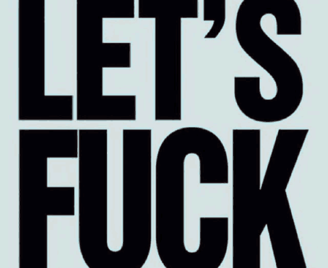 a sign that says let 's fuck in black letters