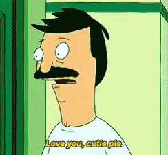 bob burgers says " love you cutie pie " in a cartoon