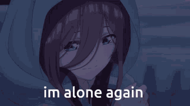 a picture of a girl with a hoodie and the words im alone again