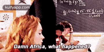 a group of people are sitting in front of a blackboard and a woman says damn africa what happened .