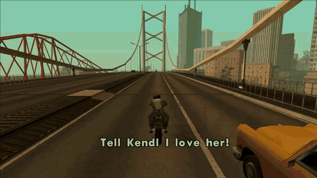 a video game screen shows a man riding a motorcycle and the words tell kendi i love her