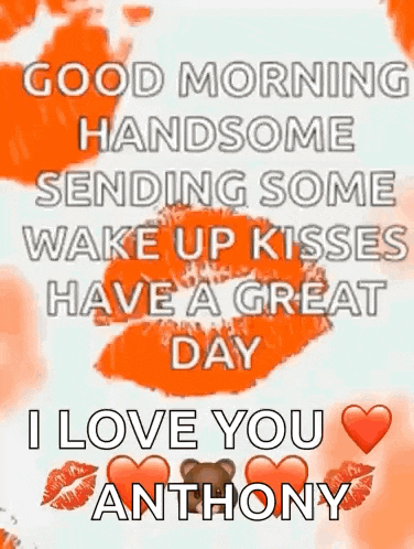 a good morning handsome sending some wake up kisses have a great day .