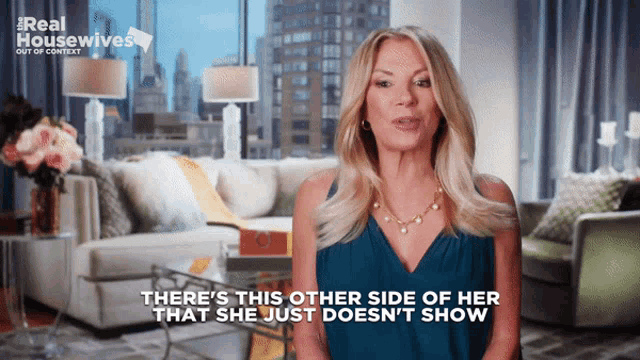 a woman says there 's this other side of her that she just doesn t show