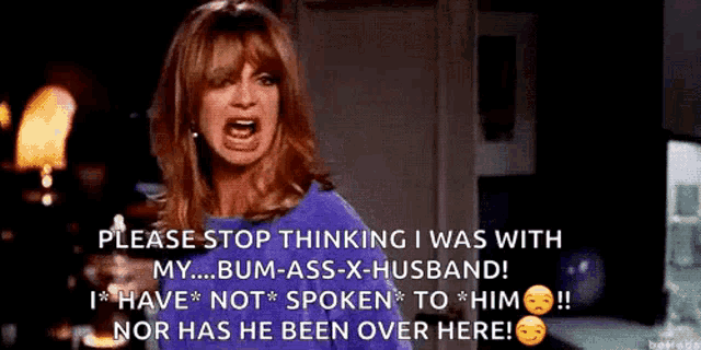 a woman in a purple shirt is screaming and saying please stop thinking i was with my bum ass-x-husband !