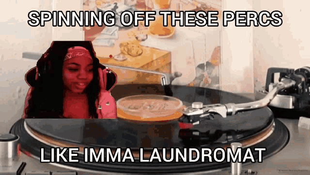 a woman is spinning a record on a turntable with the words spinning off these percs like imma laundromat