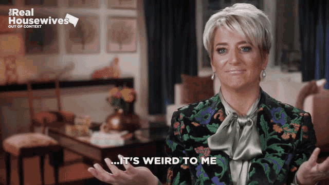 a woman says it 's weird to me in a real housewives ad