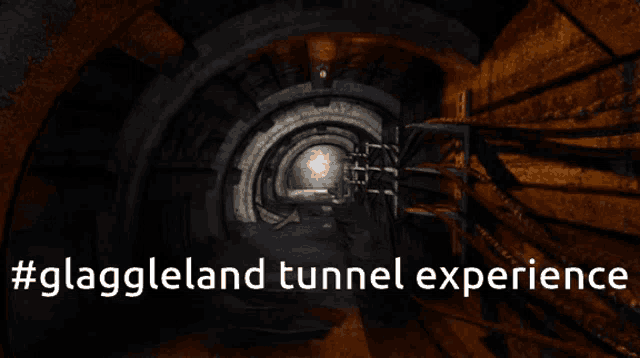 a tunnel with the words #glaggleland tunnel experience at the bottom