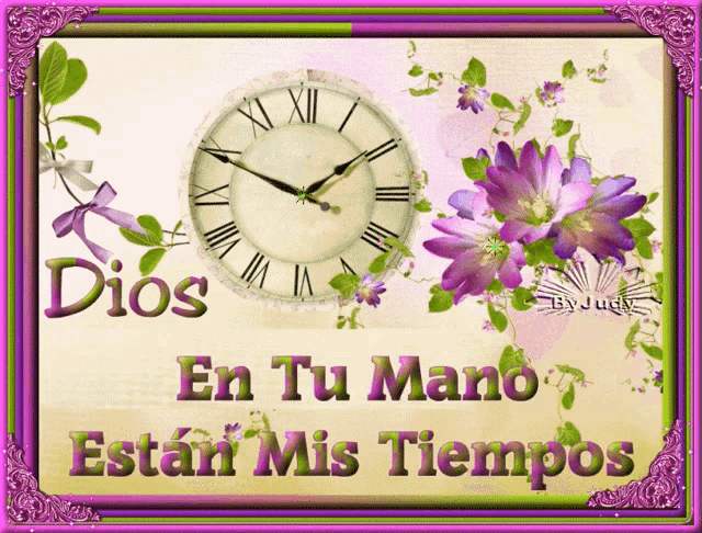 a picture of a clock and flowers that says dios en tu mano estan mis tiempos