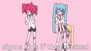 a pink background with two anime girls and the words sigma kids if they sucked at the bottom