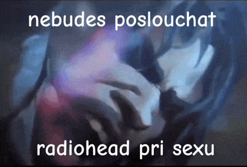 nebudes poslouchat radiohead pri sexu is written on a dark background