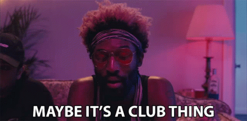 Maybe Its A Club Thing The Club GIF - Maybe Its A Club Thing The Club Bar GIFs