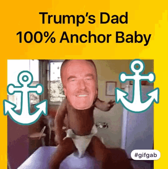 a trump 's dad 100 % anchor baby animated gif