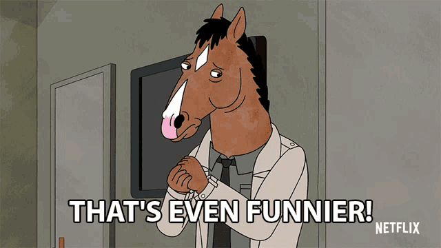 a cartoon character with a horse head says that 's even funnier