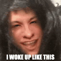 a picture of a person with the caption i woke up like this
