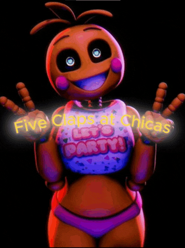 chica from five nights at freddy 's with the words five claps at chicas let 's party behind her