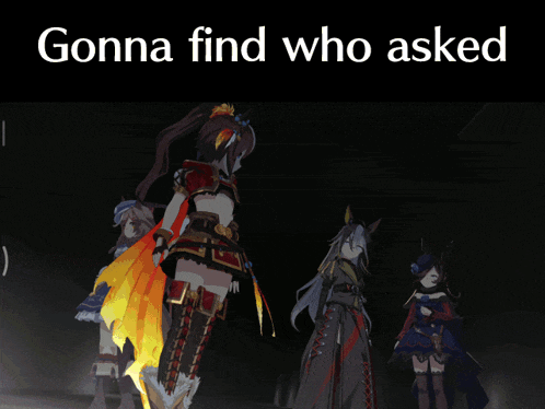 a picture of anime characters with the words gonna find who asked