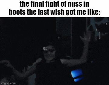 a gif that says the final fight of puss in boots the last wish got me like