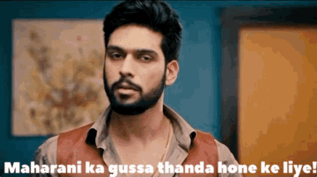 a man with a beard says maharani ka gussa thanda hone ke liye